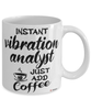 Funny Vibration Analyst Mug Instant Vibration Analyst Just Add Coffee Cup White