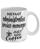 Funny Administrative Service Manager Mug Instant Administrative Service Manager Just Add Coffee Cup White