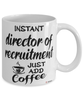 Funny Director Of Recruitment Mug Instant Director Of Recruitment Just Add Coffee Cup White