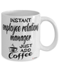 Funny Employee Relations Manager Mug Instant Employee Relations Manager Just Add Coffee Cup White