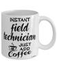 Funny Field Technician Mug Instant Field Technician Just Add Coffee Cup White