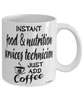 Funny Food And Nutrition Services Technician Mug Instant Food And Nutrition Services Technician Just Add Coffee Cup White