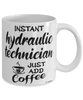 Funny Hydraulic Technician Mug Instant Hydraulic Technician Just Add Coffee Cup White