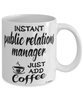 Funny Public Relations PR Manager Mug Instant Public Relations PR Manager Just Add Coffee Cup White