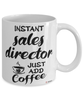 Funny Sales Director Mug Instant Sales Director Just Add Coffee Cup White