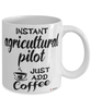 Funny Agricultural Pilot Mug Instant Agricultural Pilot Just Add Coffee Cup White