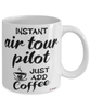 Funny Air Tour Pilot Mug Instant Air Tour Pilot Just Add Coffee Cup White