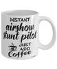 Funny Airshow Stunt Pilot Mug Instant Airshow Stunt Pilot Just Add Coffee Cup White
