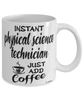 Funny Physical Science Technician Mug Instant Physical Science Technician Just Add Coffee Cup White