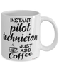 Funny Pilot Technician Mug Instant Pilot Technician Just Add Coffee Cup White