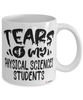 Funny Physical Sciences Professor Teacher Mug Tears Of My Physical Sciences Students Coffee Cup White