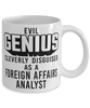 Funny Foreign Affairs Analyst Mug Evil Genius Cleverly Disguised As A Foreign Affairs Analyst Coffee Cup 11oz 15oz White