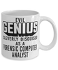 Funny Forensic Computer Analyst Mug Evil Genius Cleverly Disguised As A Forensic Computer Analyst Coffee Cup 11oz 15oz White