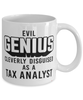 Funny Tax Analyst Mug Evil Genius Cleverly Disguised As A Tax Analyst Coffee Cup 11oz 15oz White