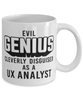 Funny UX Analyst Mug Evil Genius Cleverly Disguised As A UX Analyst Coffee Cup 11oz 15oz White