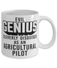 Funny Agricultural Pilot Mug Evil Genius Cleverly Disguised As An Agricultural Pilot Coffee Cup 11oz 15oz White