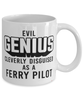 Funny Ferry Pilot Mug Evil Genius Cleverly Disguised As A Ferry Pilot Coffee Cup 11oz 15oz White
