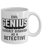 Funny Detective Mug Evil Genius Cleverly Disguised As A Detective Coffee Cup 11oz 15oz White