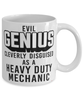 Funny Heavy Duty Mechanic Mug Evil Genius Cleverly Disguised As A Heavy Duty Mechanic Coffee Cup 11oz 15oz White