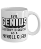Funny Payroll Clerk Mug Evil Genius Cleverly Disguised As A Payroll Clerk Coffee Cup 11oz 15oz White