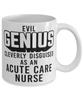 Funny Acute Care Nurse Mug Evil Genius Cleverly Disguised As An Acute Care Nurse Coffee Cup 11oz 15oz White