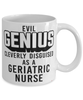 Funny Geriatric Nurse Mug Evil Genius Cleverly Disguised As A Geriatric Nurse Coffee Cup 11oz 15oz White