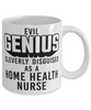 Funny Home Health Nurse Mug Evil Genius Cleverly Disguised As A Home Health Nurse Coffee Cup 11oz 15oz White