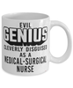 Funny Medical-surgical Nurse Mug Evil Genius Cleverly Disguised As A Medical-surgical Nurse Coffee Cup 11oz 15oz White
