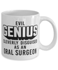 Funny Oral Surgeon Mug Evil Genius Cleverly Disguised As An Oral Surgeon Coffee Cup 11oz 15oz White