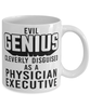 Funny Physician Executive Mug Evil Genius Cleverly Disguised As A Physician Executive Coffee Cup 11oz 15oz White