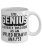 Funny Applied Behavior Analyst Mug Evil Genius Cleverly Disguised As An Applied Behavior Analyst Coffee Cup 11oz 15oz White