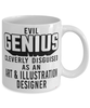 Funny Art Illustration Designer Mug Evil Genius Cleverly Disguised As An Art and Illustration Designer Coffee Cup 11oz 15oz White