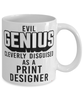 Funny Print Designer Mug Evil Genius Cleverly Disguised As A Print Designer Coffee Cup 11oz 15oz White