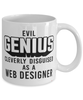 Funny Web Designer Mug Evil Genius Cleverly Disguised As A Web Designer Coffee Cup 11oz 15oz White