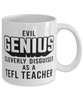 Funny TEFL Teacher Mug Evil Genius Cleverly Disguised As A TEFL Teacher Coffee Cup 11oz 15oz White