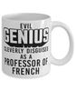 Funny Professor of French Mug Evil Genius Cleverly Disguised As A Professor of French Coffee Cup 11oz 15oz White