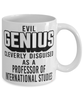 Funny Professor of International Studies Mug Evil Genius Cleverly Disguised As A Professor of International Studies Coffee Cup 11oz 15oz White