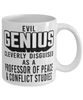 Funny Professor of Peace and Conflict Studies Mug Evil Genius Cleverly Disguised As A Professor of Peace and Conflict Studies Coffee Cup 11oz 15oz White