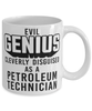 Funny Petroleum Technician Mug Evil Genius Cleverly Disguised As A Petroleum Technician Coffee Cup 11oz 15oz White