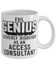 Funny Access Consultant Mug Evil Genius Cleverly Disguised As An Access Consultant Coffee Cup 11oz 15oz White