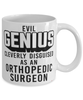 Funny Orthopedic Surgeon Mug Evil Genius Cleverly Disguised As An Orthopedic Surgeon Coffee Cup 11oz 15oz White