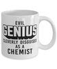 Funny Chemist Mug Evil Genius Cleverly Disguised As A Chemist Coffee Cup 11oz 15oz White