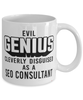 Funny SEO Consultant Mug Evil Genius Cleverly Disguised As A SEO Consultant Coffee Cup 11oz 15oz White