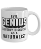 Funny Naturalist Mug Evil Genius Cleverly Disguised As A Naturalist Coffee Cup 11oz 15oz White