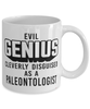 Funny Paleontologist Mug Evil Genius Cleverly Disguised As A Paleontologist Coffee Cup 11oz 15oz White