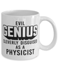 Funny Physicist Mug Evil Genius Cleverly Disguised As A Physicist Coffee Cup 11oz 15oz White
