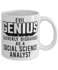 Funny Social Science Analyst Mug Evil Genius Cleverly Disguised As A Social Science Analyst Coffee Cup 11oz 15oz White