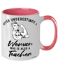 Teacher Mug Never Underestimate A Woman Who Is Also A Teacher Coffee Cup Two Tone Pink 11oz