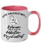 Addiction Psychiatrist Mug Never Underestimate A Woman Who Is Also An Addiction Psychiatrist Coffee Cup Two Tone Pink 11oz
