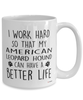 Funny American Leopard Hound Mug I Work Hard So That My American Leopard Hound Can Have A Better Life Coffee Cup 15oz White